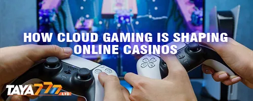 How Cloud Gaming Is Shaping Online Casinos